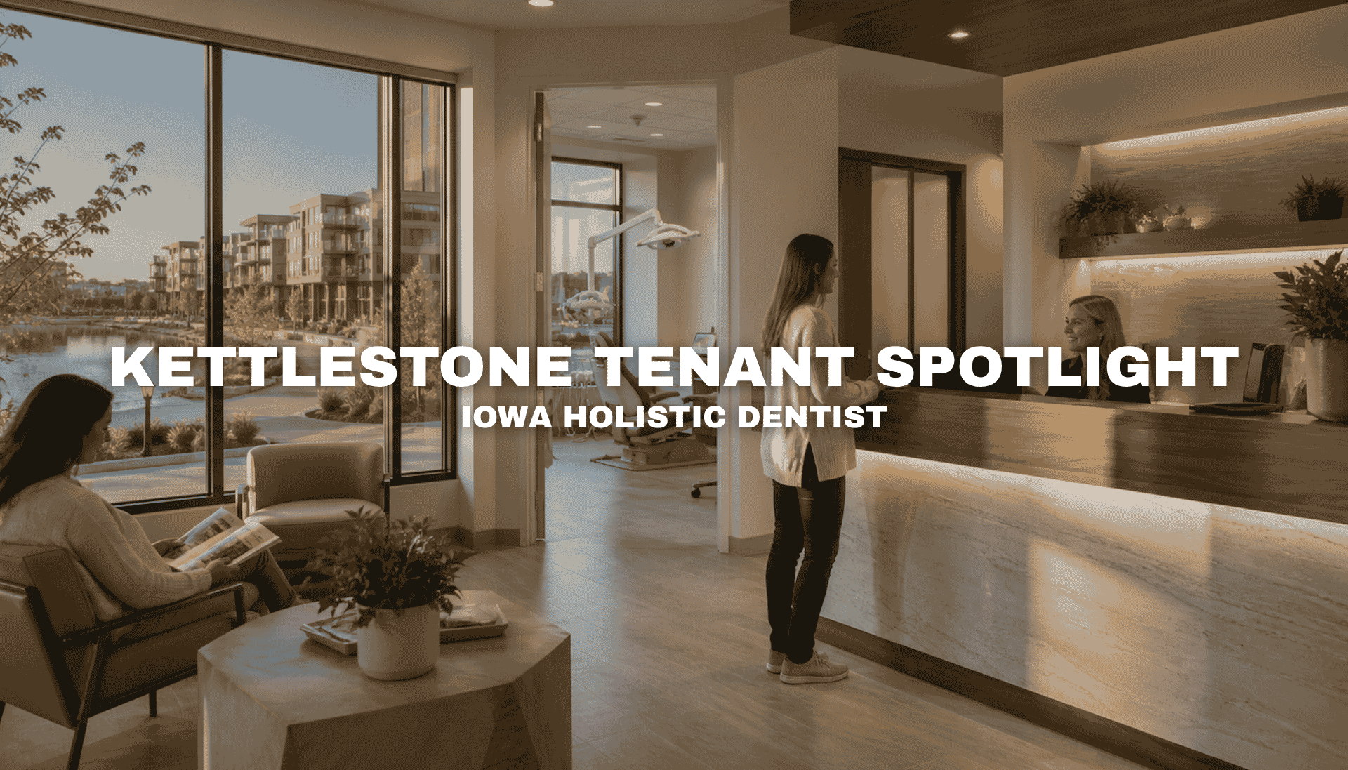 Interior of a modern dental office at Kettlestone Lakes in Waukee with a warm reception desk, treatment room, waiting area, and large windows overlooking the lakeside mixed-use development.